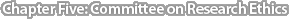 Chapter Five: Committee on Research Ethics